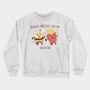 Burger and Fries are My Valentine Crewneck Sweatshirt